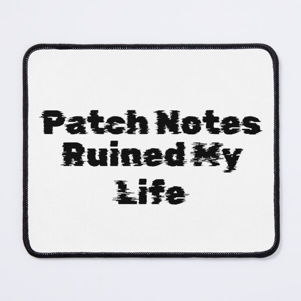 Item preview, Patch Notes Ruined My Life designed and sold by Ninjacatoff.