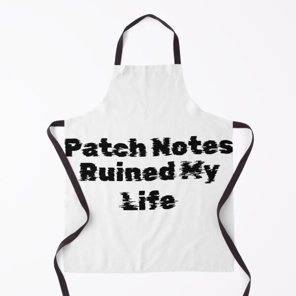 Item preview, Patch Notes Ruined My Life designed and sold by Ninjacatoff.