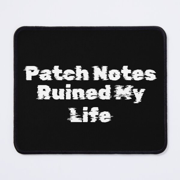 Item preview, Patch Notes Ruined My Life designed and sold by Ninjacatoff.