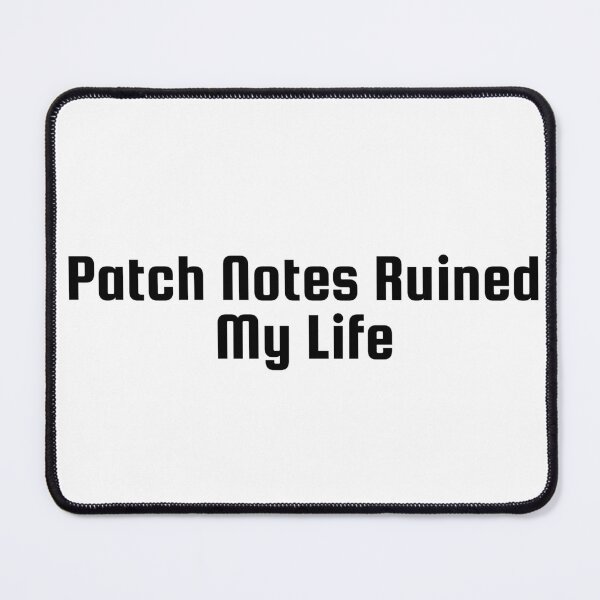 Item preview, Patch Notes Ruined My Life designed and sold by Ninjacatoff.