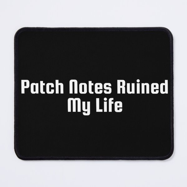 Item preview, Patch Notes Ruined My Life designed and sold by Ninjacatoff.