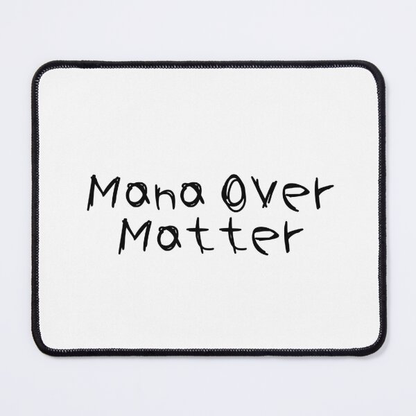Item preview, Mana Over Matter designed and sold by Ninjacatoff.