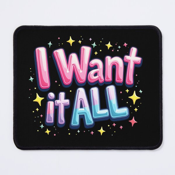 Item preview, I Want It All – Bubble Pop Edition designed and sold by JesyDualContent.