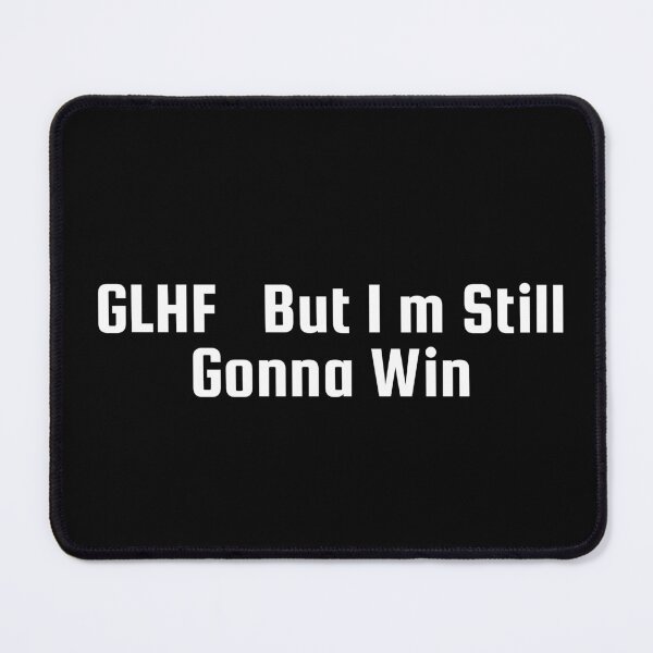 Item preview, GLHF – But I’m Still Gonna Win designed and sold by Ninjacatoff.