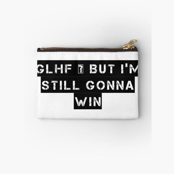 Item preview, GLHF – But I’m Still Gonna Win designed and sold by Ninjacatoff.