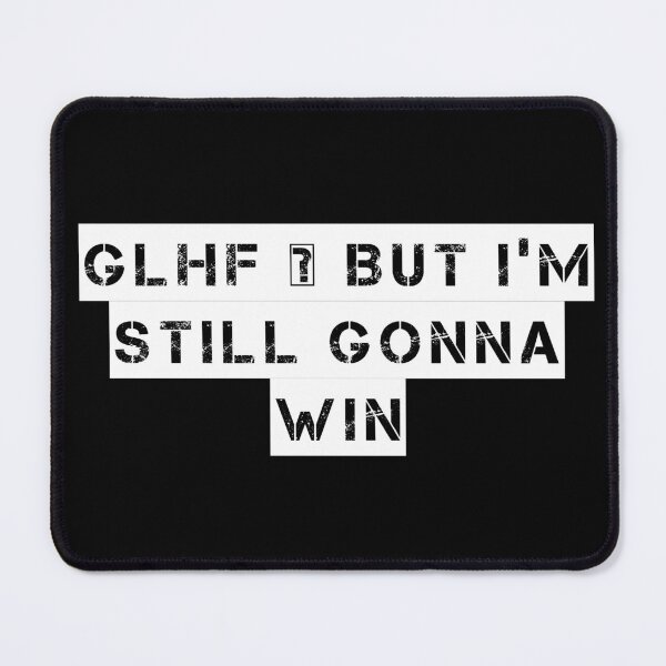 Item preview, GLHF – But I’m Still Gonna Win designed and sold by Ninjacatoff.