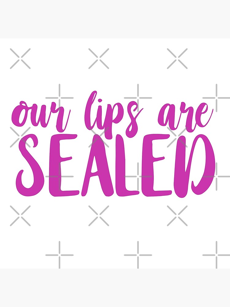 "our lips are sealed." Poster by sarah Redbubble