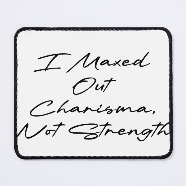 Item preview, I Maxed Out Charisma, Not Strength designed and sold by Ninjacatoff.
