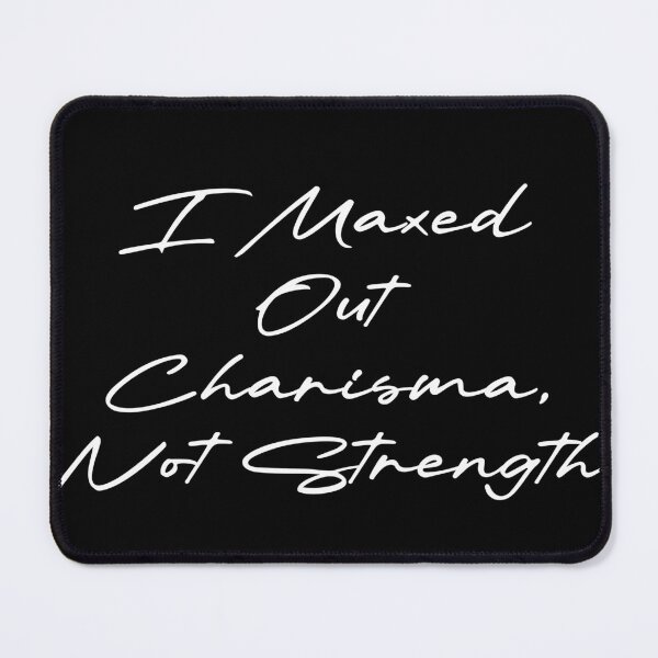 Item preview, I Maxed Out Charisma, Not Strength designed and sold by Ninjacatoff.