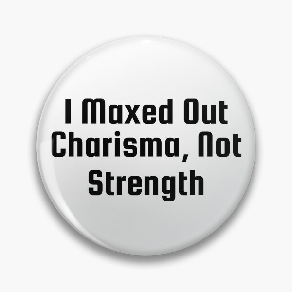 Item preview, I Maxed Out Charisma, Not Strength designed and sold by Ninjacatoff.