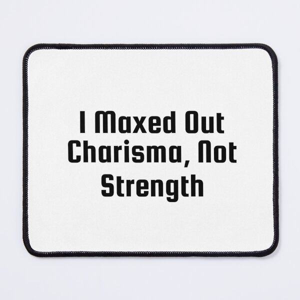 Item preview, I Maxed Out Charisma, Not Strength designed and sold by Ninjacatoff.