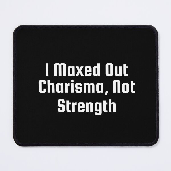 Item preview, I Maxed Out Charisma, Not Strength designed and sold by Ninjacatoff.