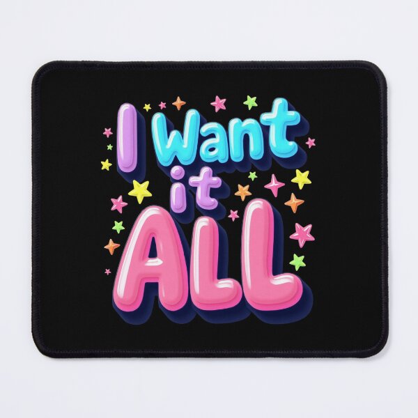 Item preview, I Want It All – Bubble Fun Edition designed and sold by JesyDualContent.