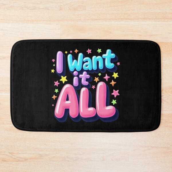 Item preview, I Want It All – Bubble Fun Edition designed and sold by JesyDualContent.