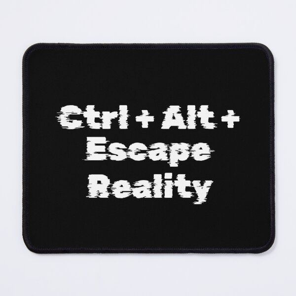 Item preview, Ctrl + Alt + Escape Reality designed and sold by Ninjacatoff.