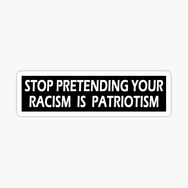 Item preview, Stop Pretending Your Racism is Patriotism - Liberal Democrat Conservative Republican Equity designed and sold by merkraht.