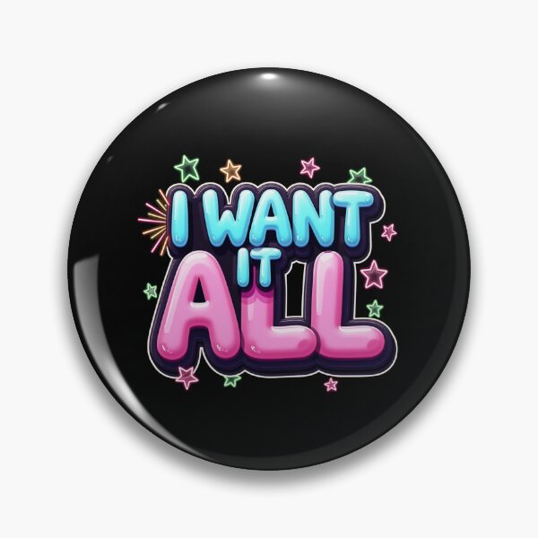 Item preview, I Want It All – Bubble Mania Edition designed and sold by JesyDualContent.