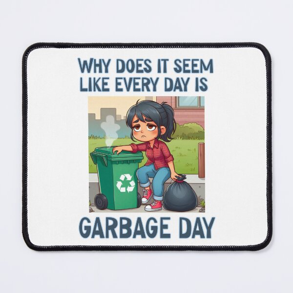 Item preview, Why is it always garbage day? designed and sold by Miscelenious.