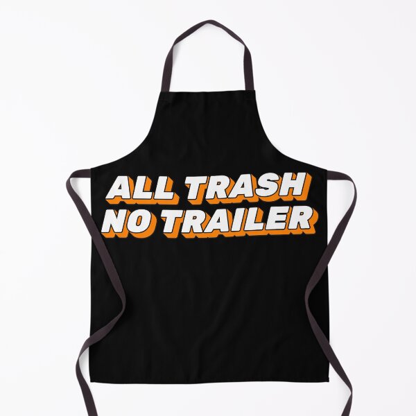 Item preview, Copy of All Trash No Trailer Funny Sarcastic Humor designed and sold by ArtFromBeyond.