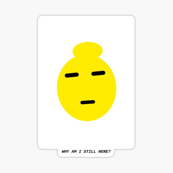 Item preview, Why Am I Still Here? – Deadpan Emoji Sticker designed and sold by spisc01.