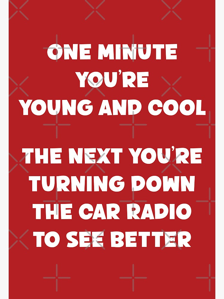 Thumbnail 2 of 2, Greeting Card, One Minute You're Young And Cool The Next You're Turning Down The Car Radio To See Better Old People Birthday Funny Sarcastic Saying designed and sold by faithinkindness.