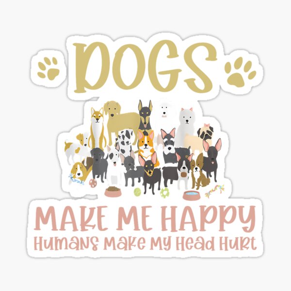 Item preview, Dogs Make Me Happy - Humans Make My Head Hurt designed and sold by CARTERRSHOP.