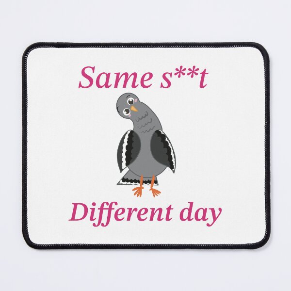Item preview, Same S**t, Different Day – Pigeon Attitude Tee designed and sold by MadSnail-Design.