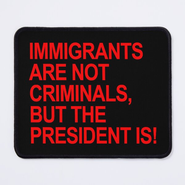 Item preview, IMMIGRANTS ARE NOT CRIMINALS... BUT THE PRESIDENT (red) designed and sold by Thelittlelord.