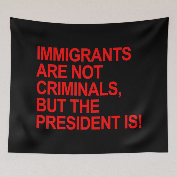 Item preview, IMMIGRANTS ARE NOT CRIMINALS... BUT THE PRESIDENT (red) designed and sold by Thelittlelord.