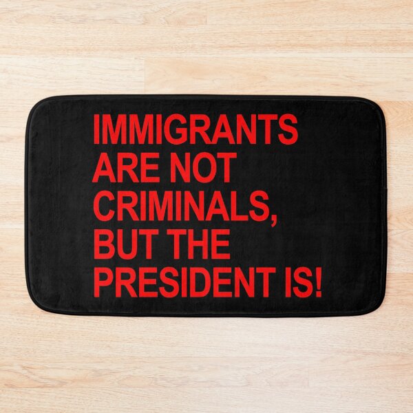 Item preview, IMMIGRANTS ARE NOT CRIMINALS... BUT THE PRESIDENT (red) designed and sold by Thelittlelord.