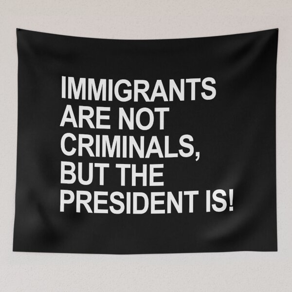 Item preview, IMMIGRANTS ARE NOT CRIMINALS... BUT THE PRESIDENT designed and sold by Thelittlelord.