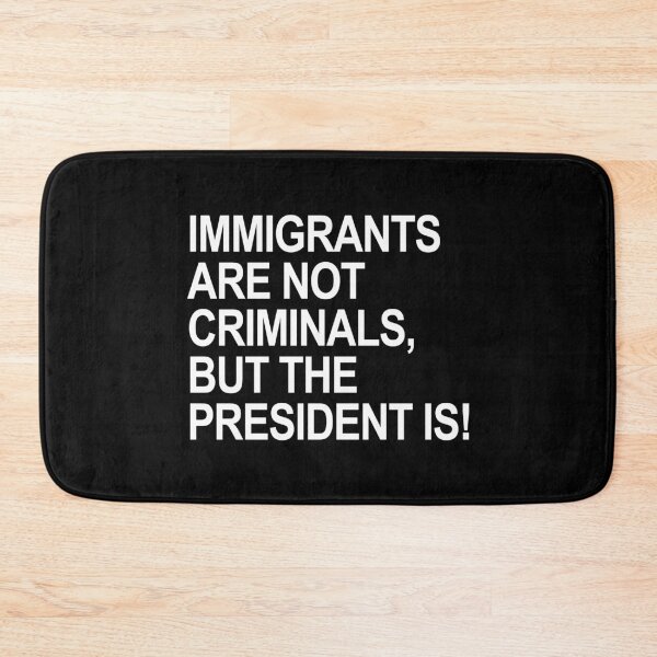 Item preview, IMMIGRANTS ARE NOT CRIMINALS... BUT THE PRESIDENT designed and sold by Thelittlelord.