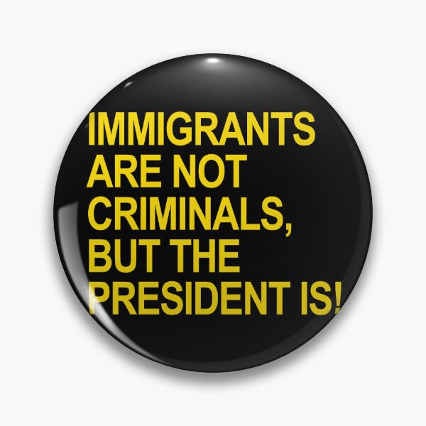 Item preview, IMMIGRANTS ARE NOT CRIMINALS... BUT THE PRESIDENT (yellow) designed and sold by Thelittlelord.