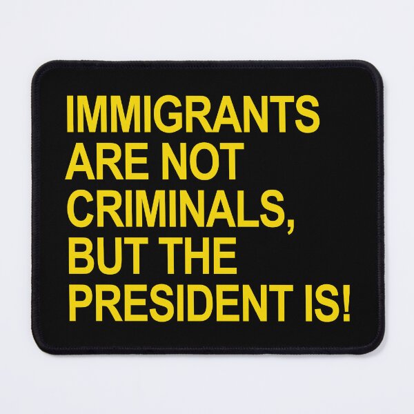 Item preview, IMMIGRANTS ARE NOT CRIMINALS... BUT THE PRESIDENT (yellow) designed and sold by Thelittlelord.
