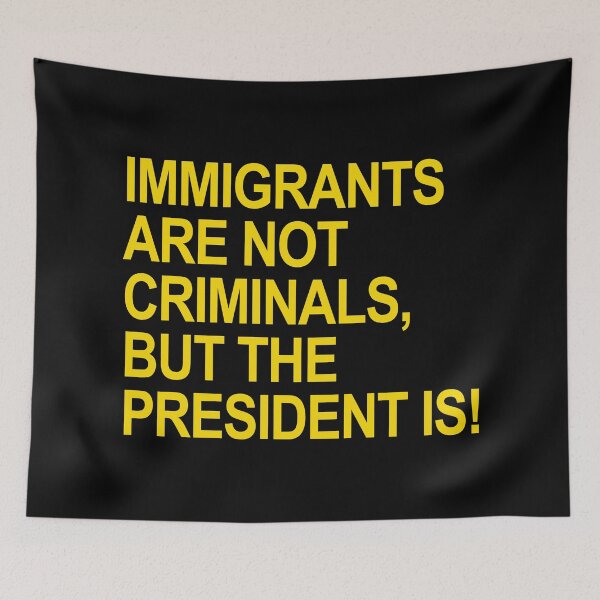 Item preview, IMMIGRANTS ARE NOT CRIMINALS... BUT THE PRESIDENT (yellow) designed and sold by Thelittlelord.