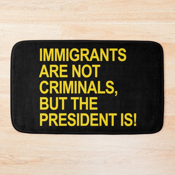 Item preview, IMMIGRANTS ARE NOT CRIMINALS... BUT THE PRESIDENT (yellow) designed and sold by Thelittlelord.