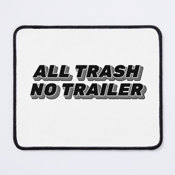 Item preview, All Trash No Trailer Funny Sarcastic Humor designed and sold by ArtFromBeyond.