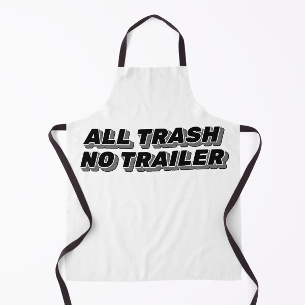 Item preview, All Trash No Trailer Funny Sarcastic Humor designed and sold by ArtFromBeyond.
