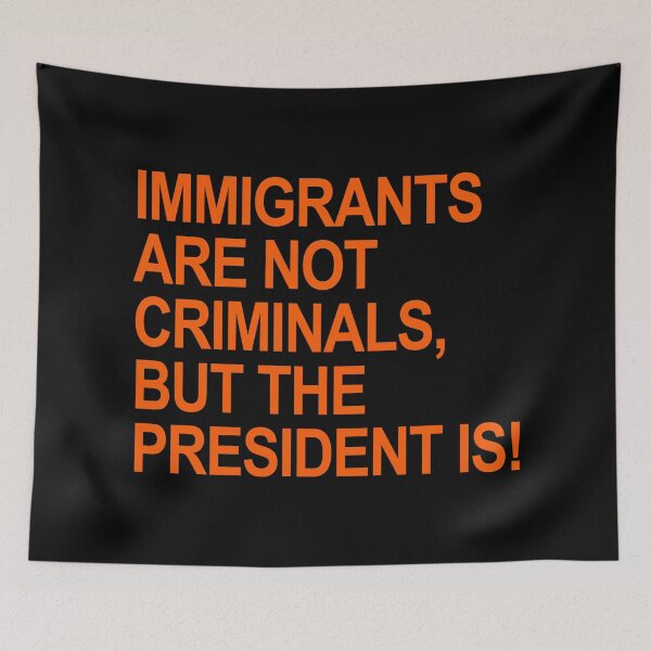 Item preview, IMMIGRANTS ARE NOT CRIMINALS... BUT THE PRESIDENT (prison orange) designed and sold by Thelittlelord.