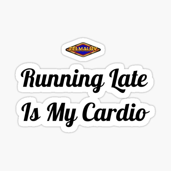 Artikel-Vorschau von Zu spät kommen ist mein Cardio-Training (Witzige Zitate Edition), designt und verkauft von CandyLuv-Styles.