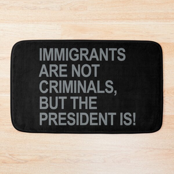 Item preview, IMMIGRANTS ARE NOT CRIMINALS... BUT THE PRESIDENT (subtle gray) designed and sold by Thelittlelord.