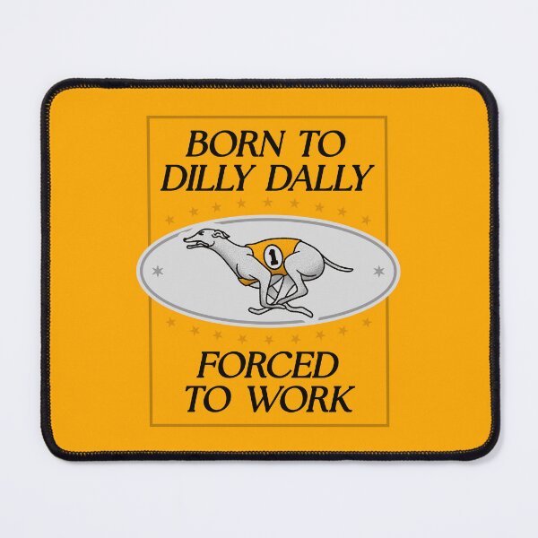 Item preview, Born To Dilly Dally Forced To Work - Funny Greyhound Meme designed and sold by Picket Club.