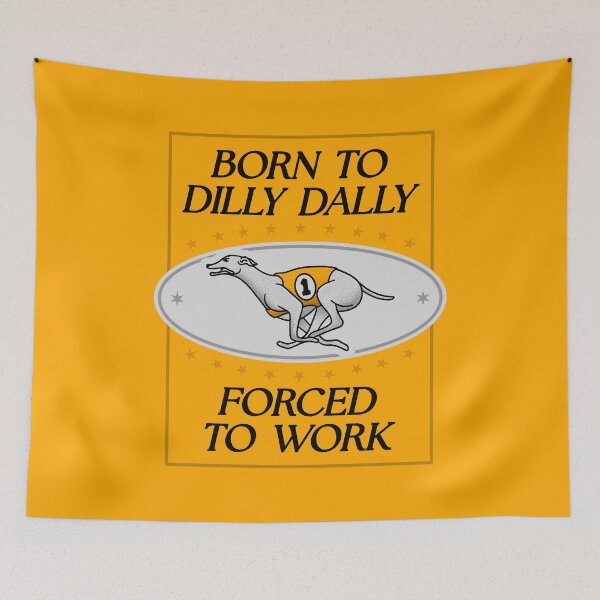 Item preview, Born To Dilly Dally Forced To Work - Funny Greyhound Meme designed and sold by Picket Club.