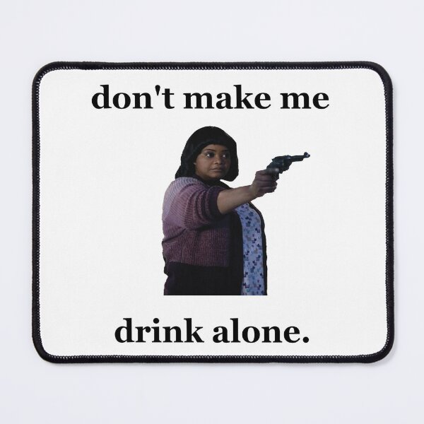 Item preview, Don't Make Me Drink Alone 2 designed and sold by modoodles357.