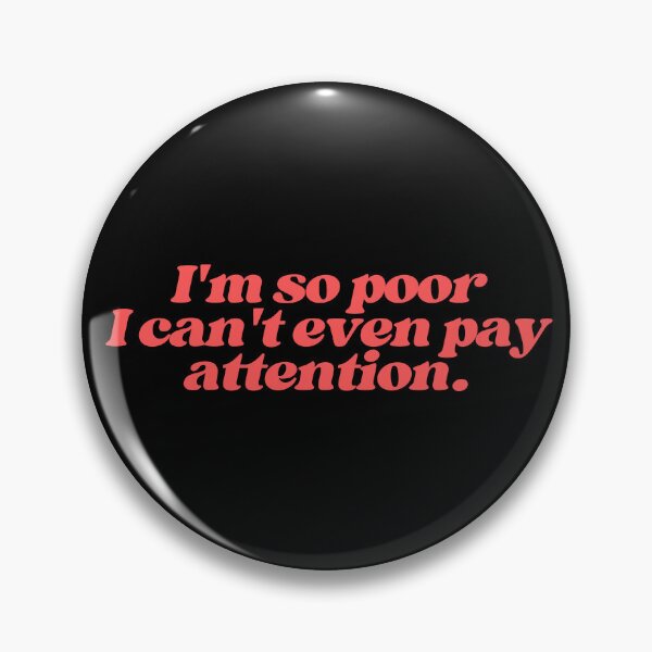 Item preview, I am so poor I can't even pay attention designed and sold by SWETA HALDER.