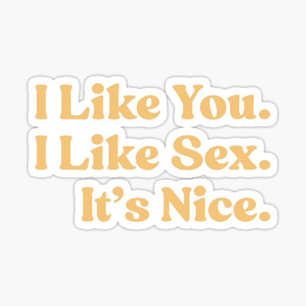 Item preview, I Like You. I Like Sex. It’s Nice. designed and sold by UNK-Fatigues.