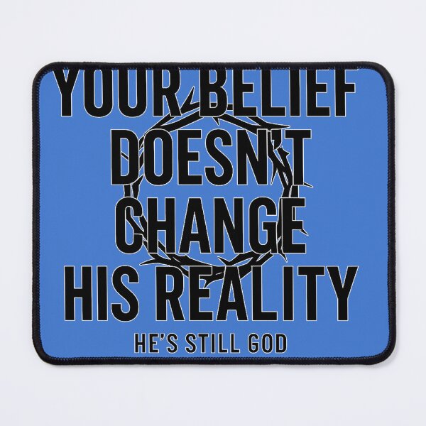 Item preview, your belief doesn't change his reality designed and sold by authormikemuncy.