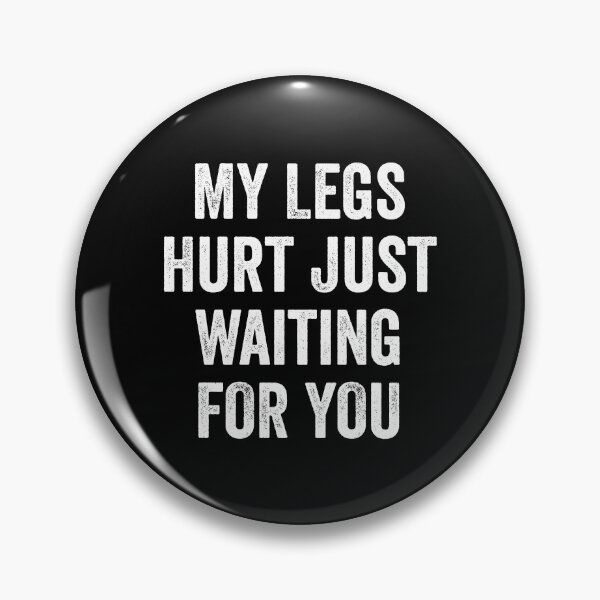 Item preview, My Legs Hurt Just Waiting For You - Marathon Watching Gift designed and sold by zeviwanty.