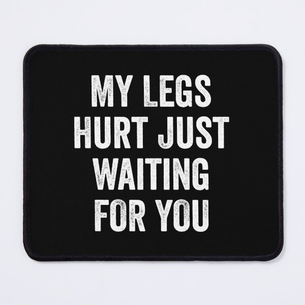 Item preview, My Legs Hurt Just Waiting For You - Marathon Watching Gift designed and sold by zeviwanty.