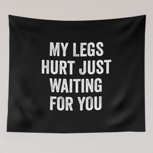 Item preview, My Legs Hurt Just Waiting For You - Marathon Watching Gift designed and sold by zeviwanty.